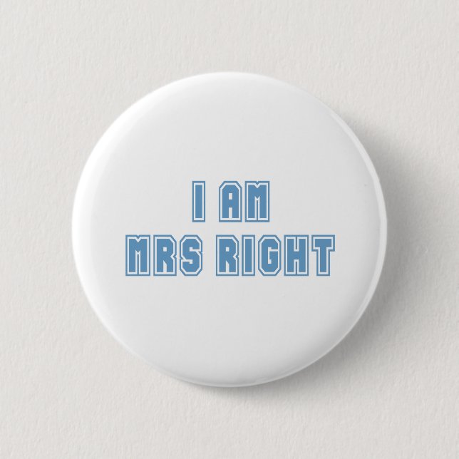 I am Mrs Right Pinback Button (Front)
