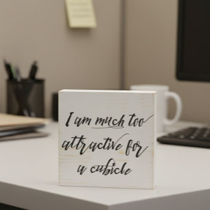 I am Much to Attractive for a Cubicle Office Humor Wooden Box Sign