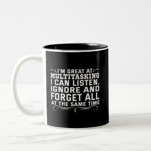 I am Multi_tasking I can Listen Ignore  Forget Two_Tone Coffee Mug