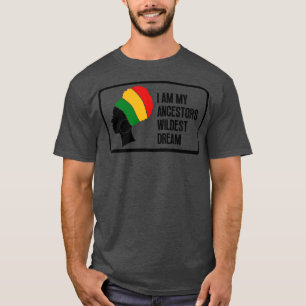 I Am My Ancestors Wildest Dream 12 T-Shirt