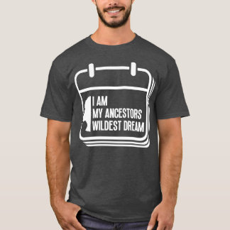 I Am My Ancestors Wildest Dream 5 T-Shirt