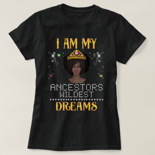 i am my ancestors wildest dream T_Shirt