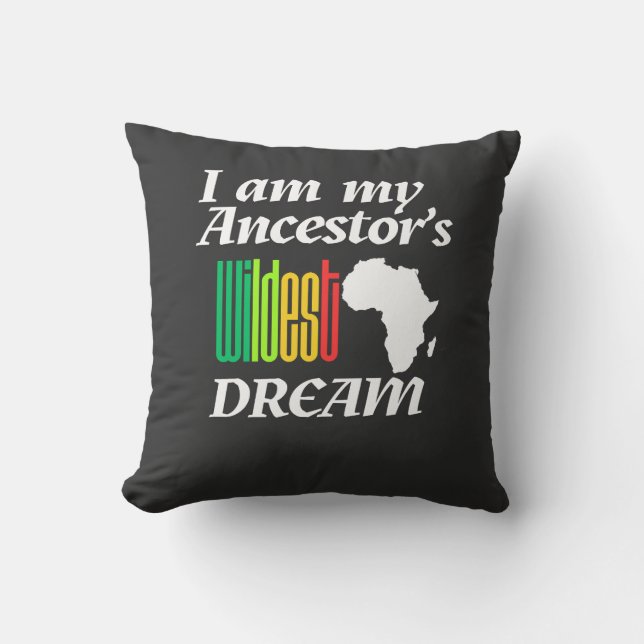 I am My Ancestor's Wildest Dream | Throw Pillow (Front)