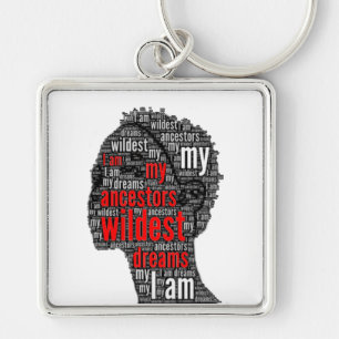 I Am My Ancestors Wildest Dreams Keychain