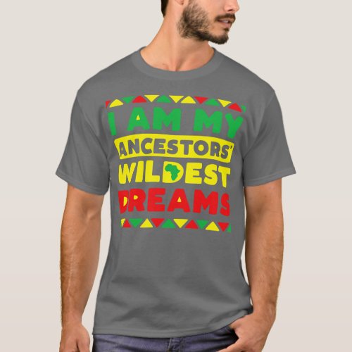 I Am My Ancestors Wildest Dreams T_Shirt