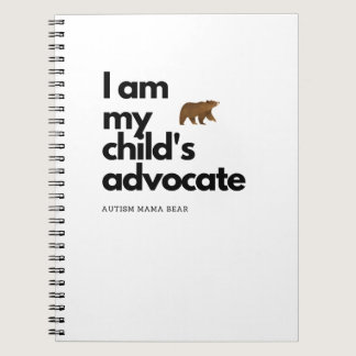 I am my child's advocate-Autism mama bear notebook