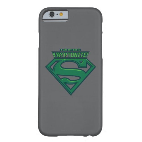 I Am My Dads Kryptonite Barely There iPhone 6 Case