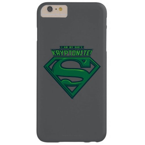 I Am My Dads Kryptonite Barely There iPhone 6 Plus Case