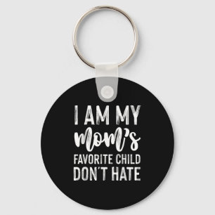 I Am My Mom's Favorite Child Don't Hate Funny Keychain