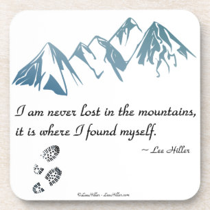 I am never lost in the mountains, it is where... drink coaster