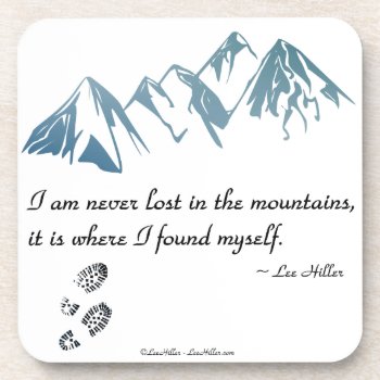 I Am Never Lost In The Mountains  It Is Where... Drink Coaster by leehillerloveadvice at Zazzle