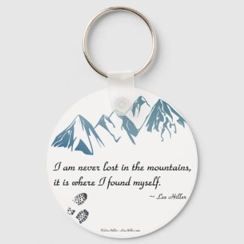 I Am Never Lost In The Mountains  It Is Where... Keychain by leehillerloveadvice at Zazzle