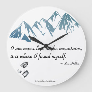 I am never lost in the mountains, it is where... large clock