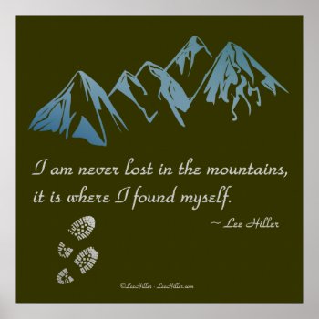 I Am Never Lost In The Mountains  It Is Where... Poster by leehillerloveadvice at Zazzle