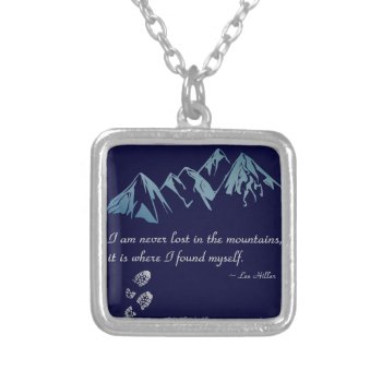 I Am Never Lost In The Mountains  It Is Where... Silver Plated Necklace by leehillerloveadvice at Zazzle