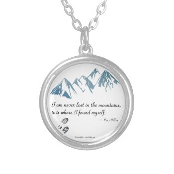 I Am Never Lost In The Mountains  It Is Where... Silver Plated Necklace by leehillerloveadvice at Zazzle