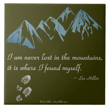 I Am Never Lost In The Mountains  It Is Where... Tile by leehillerloveadvice at Zazzle