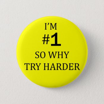 I Am No 1 So Why Try Harder Button by shirts4girls at Zazzle