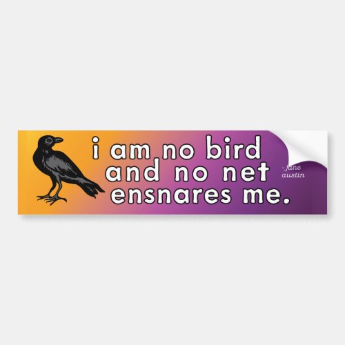 I am no bird and no net ensnares me _ Jane Austin  Bumper Sticker