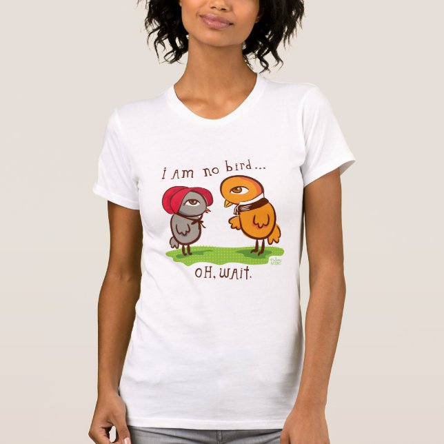I am no bird.... T-Shirt (Front)