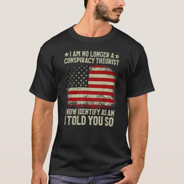 I Am No Longer A Conspiracy Theorist American Flag T-Shirt (Front)