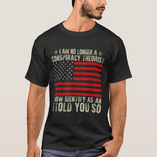 I Am No Longer A Conspiracy Theorist American Flag T-Shirt (Front)
