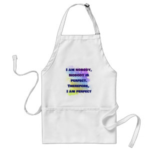 I am nobody, I am perfect. FUNNY and Colorful Adult Apron