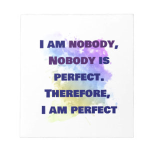 I am nobody, I am perfect. FUNNY and Colorful Notepad