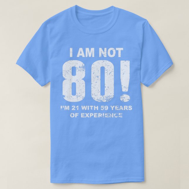 I Am Not 80 80th Birthday  T-Shirt (Design Front)