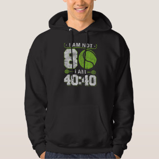 I am not 80 I am 4040 80th Birthday Tennis Hoodie