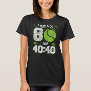 I am not 80 I am 4040 80th Birthday Tennis T-Shirt