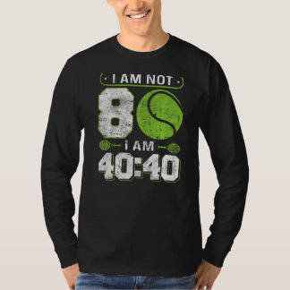 I am not 80 I am 4040 80th Birthday Tennis T-Shirt