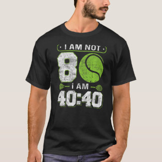 I am not 80 I am 4040 80th Birthday Tennis T-Shirt