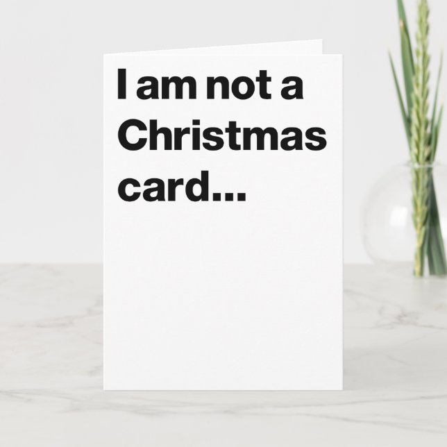 I am not a Christmas card... Holiday Card (Front)