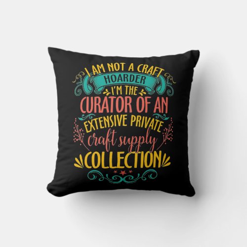 I Am Not A Craft Hoarder Im The Curator For Men Throw Pillow