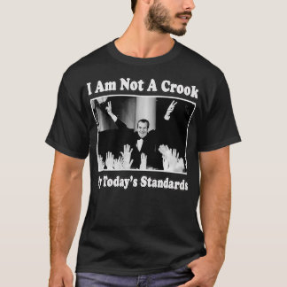 I Am Not a Crook By Today's Standards Richard Nion T-Shirt