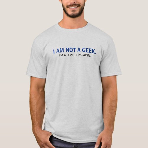 I am not a geek Im a level 9 paladin shirt