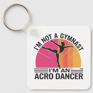 I am not a Gymnast I am an Acro Dancer gift Keychain