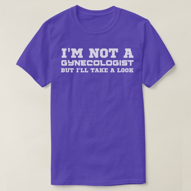 I Am Not A Gynecologist T-Shirt (Design Front)