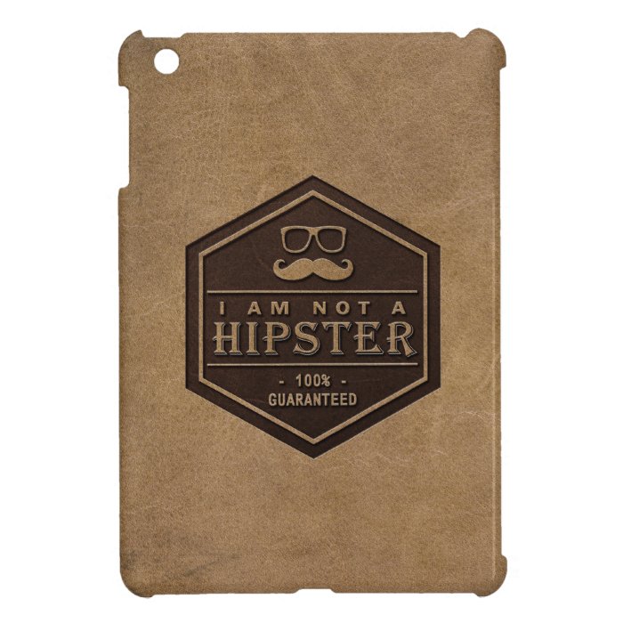 I am not a Hipster 100% Guaranteed Funny Mustache Cover For The iPad Mini