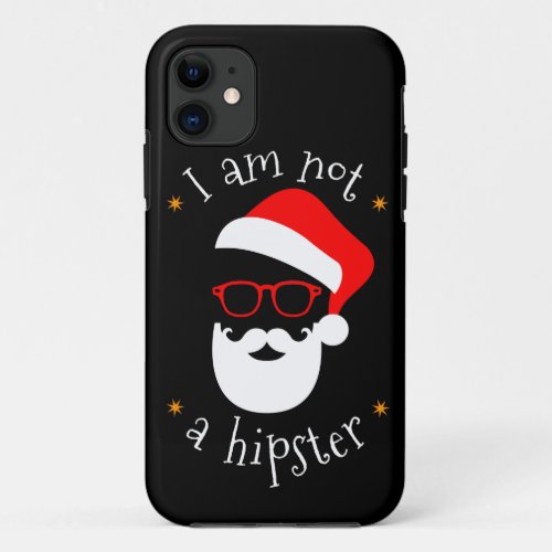 I Am Not A Hipster print Funny Gift For Santa iPhone 11 Case