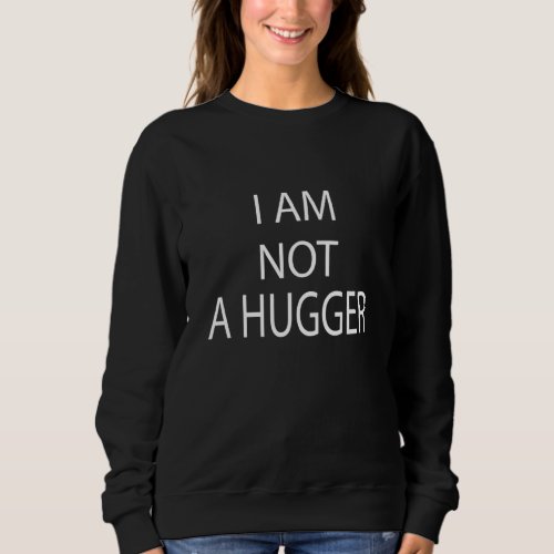 I Am Not A Hugger Cactus  Humor Sweatshirt
