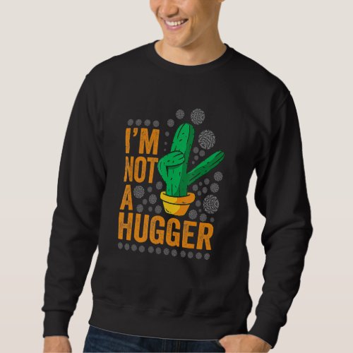 I Am Not A Hugger  Funny Cactus Plant Sarcastic Vi Sweatshirt