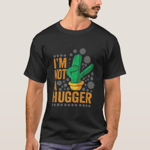 I Am Not A Hugger Funny Cactus Plant Sarcastic Vin T_Shirt
