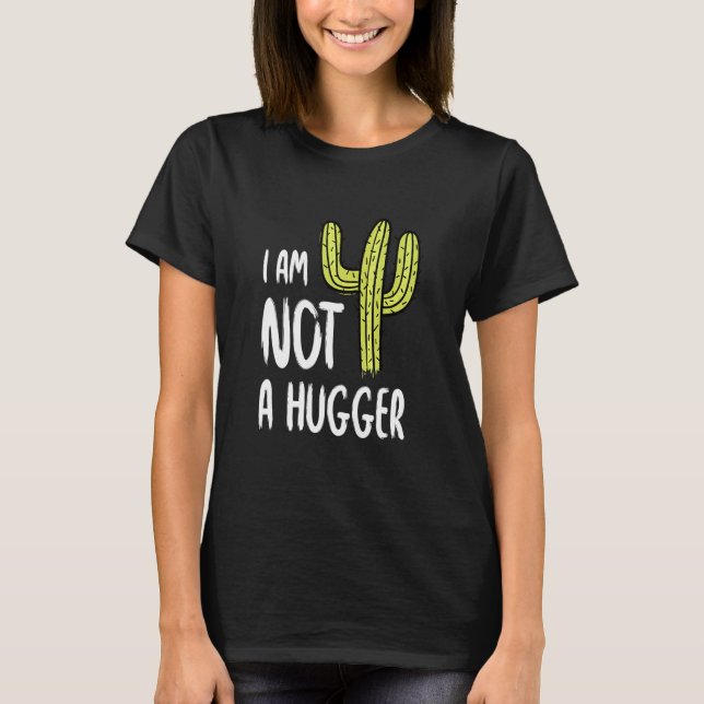 I Am Not A Hugger Funny Cactus Sarcastic Avoid Hug T-Shirt (Front)
