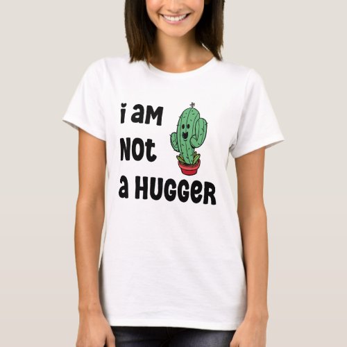 i am not a hugger Funny Cactus Sarcastic quote T_Shirt