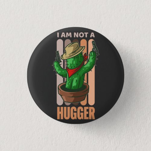 I Am Not A Hugger Funny Sarcastic Cowboy Cactus T_ Button