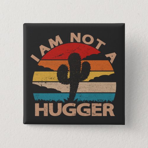 I Am Not A Hugger Funny Vintage Cactus  Button