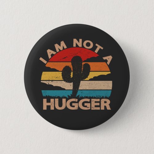 I Am Not A Hugger Funny Vintage Cactus  Button