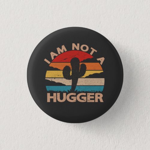 I Am Not A Hugger Funny Vintage Cactus  Button